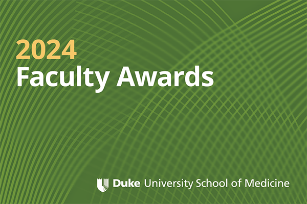 A graphic that says 2024 Faculty Awards — Duke School of Medicine