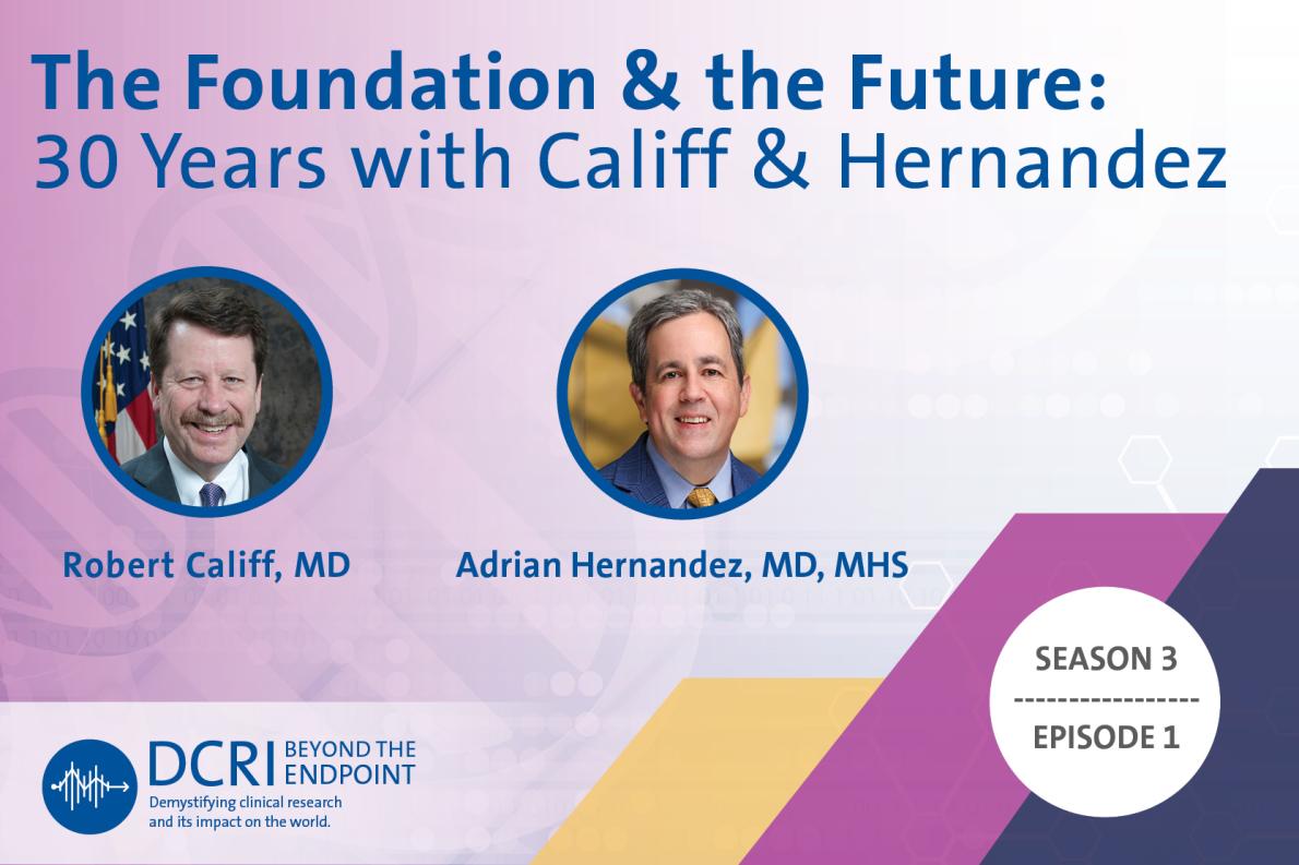 The Foundation & the Future: 30 Years with Califf & Hernandez featuring Robert Califf, MD, and Adrian Hernandez, MD, MHS