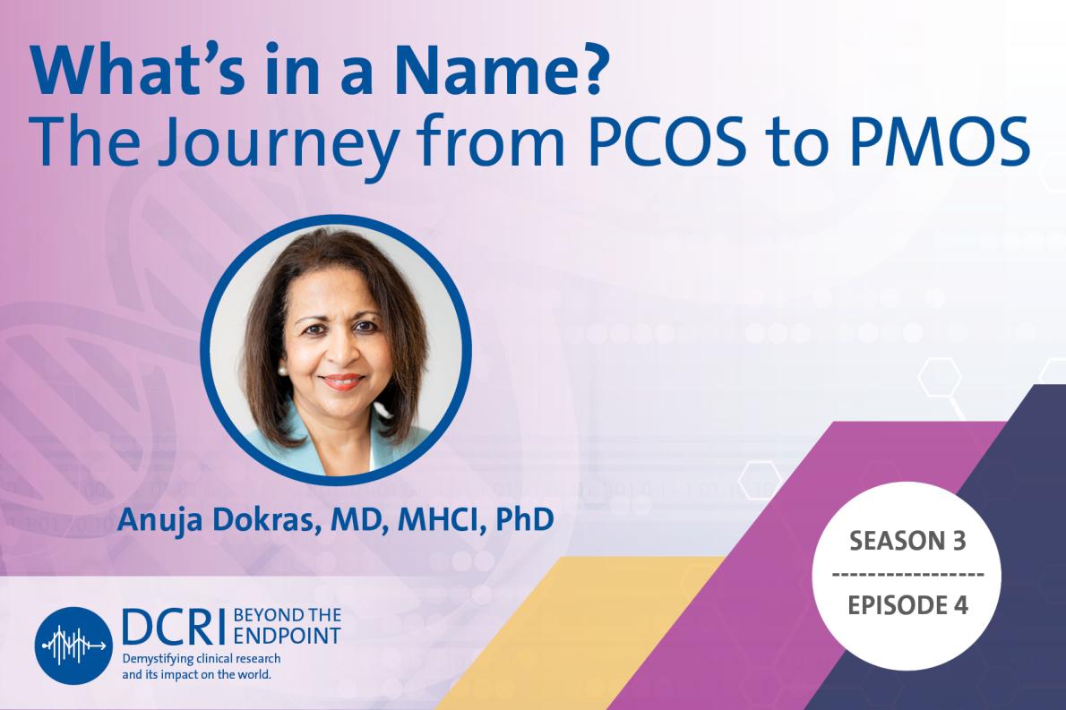What's in a Name? The Journey from PCOS to PMOS with Anuja Dokras, MD, MHCI, PhD: Season 3, Episode 4 of DCRI's Beyond the Endpoint