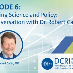 Episode 6: Bridging Science and Policy: A Conversation with Dr. Robert Califf